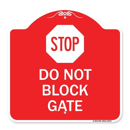 Signmission Designer Series Sign-Stop Do Not Block Gate, Red & White Aluminum Sign, 18" x 18", RW-1818-22857 A-DES-RW-1818-22857